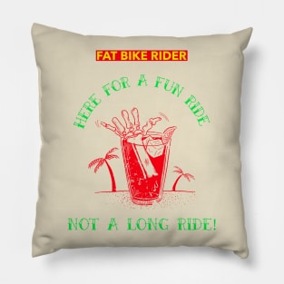 Fat Bike Rider - Here for a Fun Ride - Not a Long Ride Pillow