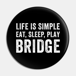 Life is Simple Eat Sleep Play Bridge Pin