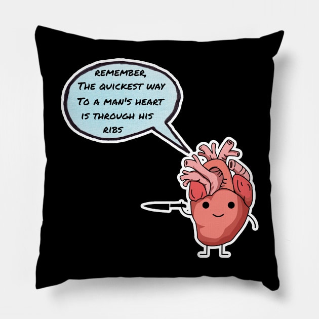 The quickest way to a man's heart is through his ribs Pillow by woodsman