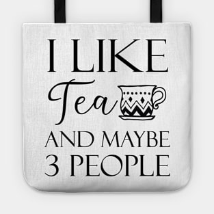 I Like Tea And Maybe 3 People Tote