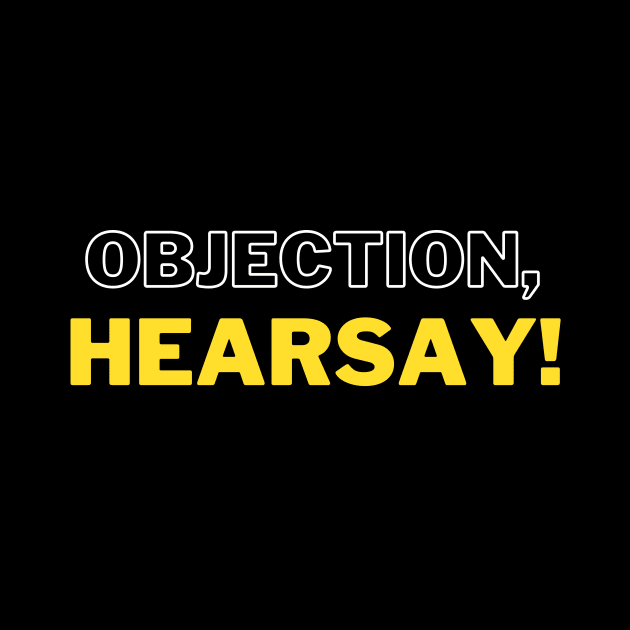 Objection, hearsay! by Katebi Designs