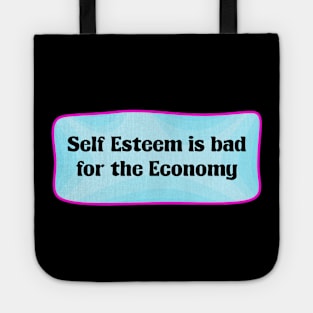 Self Esteem Is Bad For The Economy - Capitalism Tote