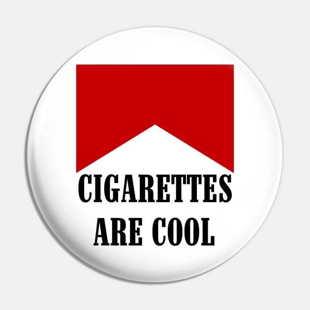 Cigarettes Are Cool Pin by StevenBaucom