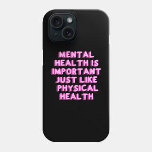 Mental Health Is Important Just Like Physical Health Phone Case