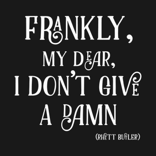 Frankly, my dear, I don’t give a damn T-Shirt