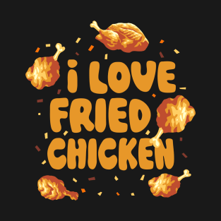 I Love Fried Chicken | Funny Meme Quote | Food Quote T-Shirt