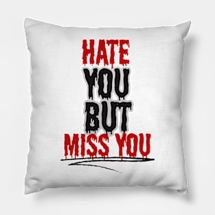 Hate You But Miss You Pillow