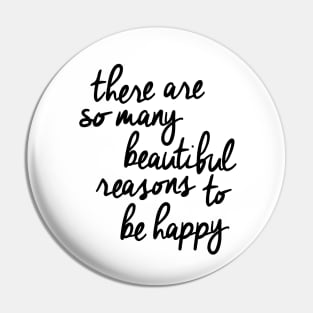 There Are So Many Beautiful Reasons to Be Happy Pin