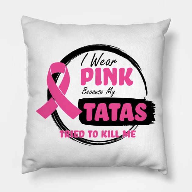 I Wear Pink Because My Tatas Tried To Kill Me - Breast Cancer Awareness - Humor - Funny Pillow by Color Me Happy 123