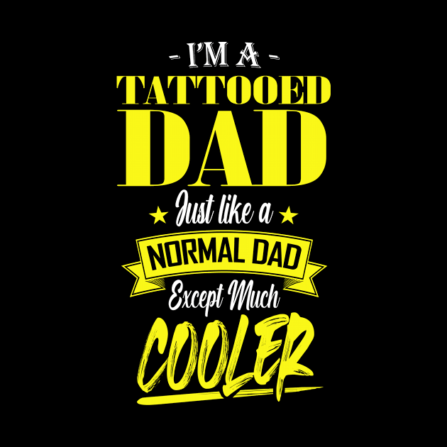 I'm a Tattooed Dad Just like a Normal Dad Except Much Cooler by mathikacina