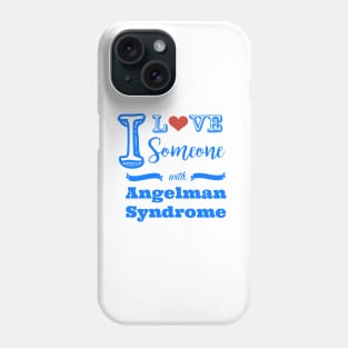 I love someone with Angelman Syndrome Phone Case