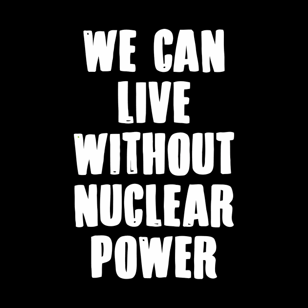 We Can Without Nuclear Power by Ramateeshop