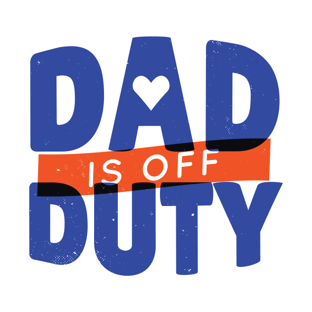 DAD OFF DUTY - lettering funny quotes typography - best gift for father by Midoart