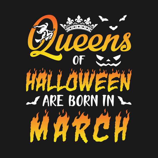 Queens Of Halloween Are Born In March Happy Birthday To Me You Nana Mom Aunt Sister Daughter by joandraelliot