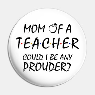 Proud Mom of a Teacher Pin