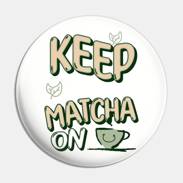 Keep Calm and Matcha On Pin by PrintWave