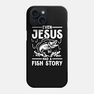 Even Jesus Had a Fish Story - Jesus Lover Phone Case