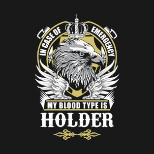 Holder Name T Shirt - In Case Of Emergency My Blood Type Is Holder Gift Item T-Shirt