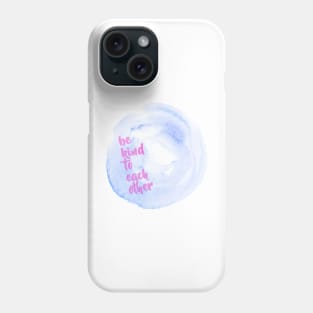 Be kind to each other Phone Case