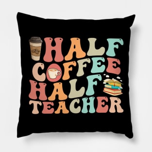 First Day Of School Half Coffee Half Teacher Pillow