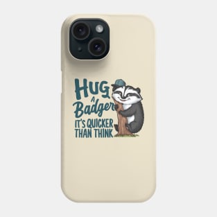 Hug a Badger Its Quicker Than Think Phone Case