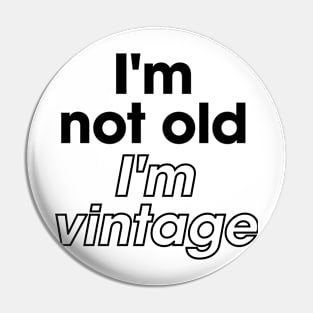 I'm not old I'm vintage funny Pin