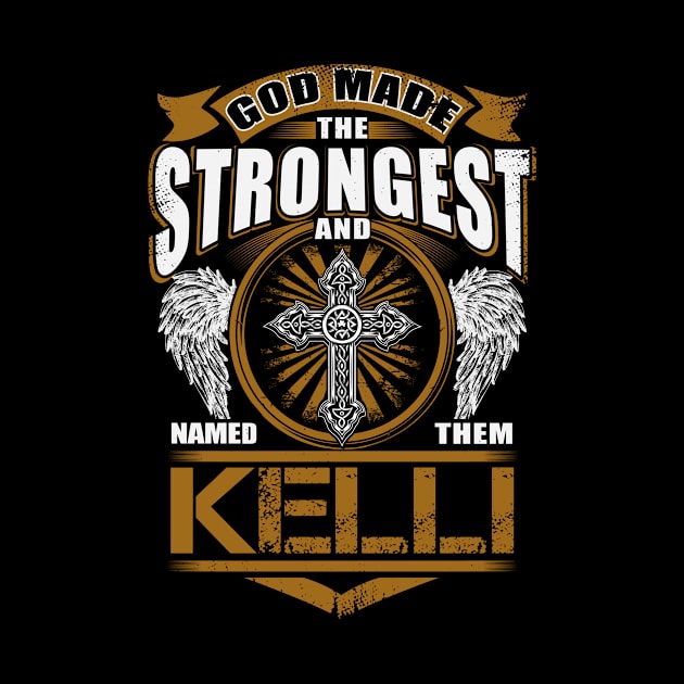 Kelli Name T Shirt - God Found Strongest And Named Them Kelli Gift Item by reelingduvet