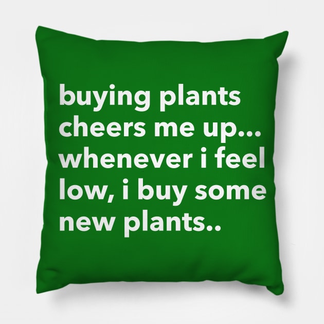 buying plants cheers me up... Pillow by Eugene and Jonnie Tee's