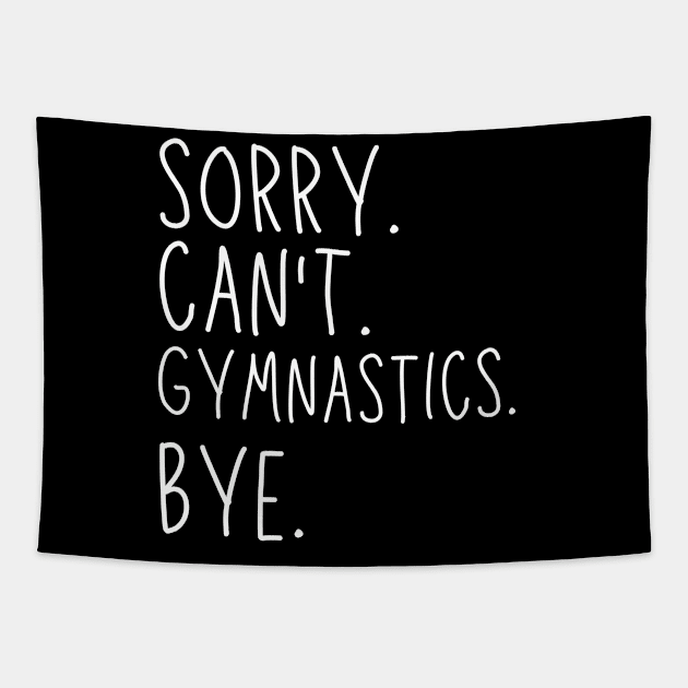 Sorry Can't Gymnastics Bye Gymnastic Life Funny Gymnastic Gift Gymnastic Tapestry by Emouran