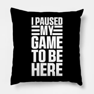 I Paused My Game To Be Here, Funny Retro Vintage Video Gamer Pillow