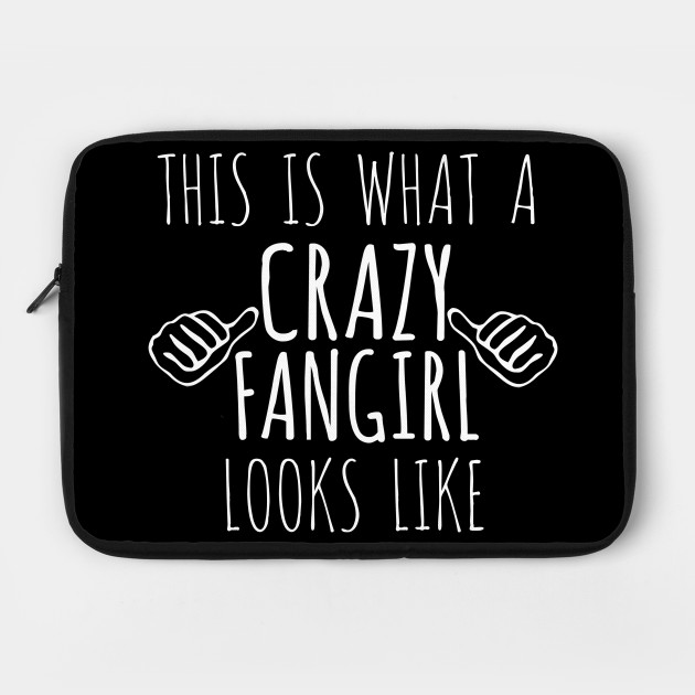 this is what a crazy fangirl looks like