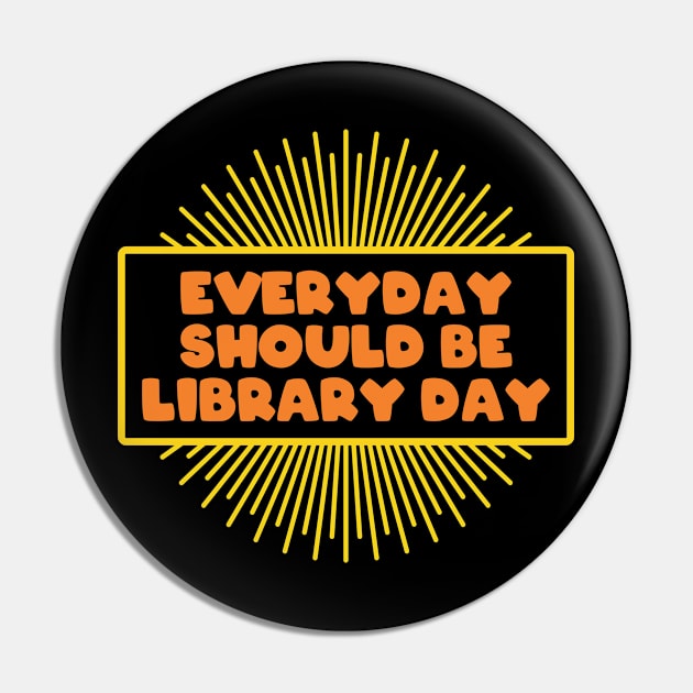 Library Everyday Should Be Library Day Pin by FOZClothing