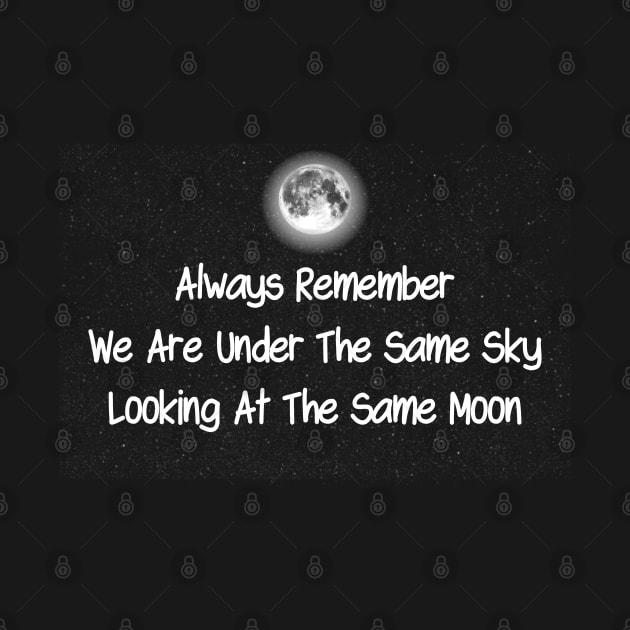 Always Remember We Are Under The Same Sky Looking At The Same Moon by TikOLoRd