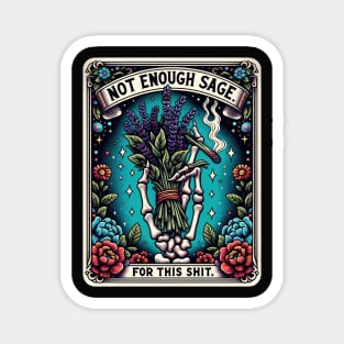 NOT ENOUGH SAGE FOR THIS SHIT; tarot; tarot card; tarot card deck; sage; withcraft; fantasy; magic; witch; astrology; cards; psychic; smoke; funny; weed; pot; 420; zodiac; horoscope; sarcastic; spiritual; Magnet