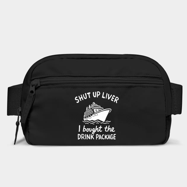 Shut Up Liver I Bought The Drink Package Cruise Drinking by Anticorporati