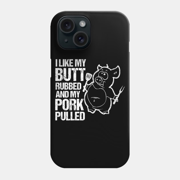 I Like My Butt Rubbed & My Pork Pulled! Phone Case by TeddyTees