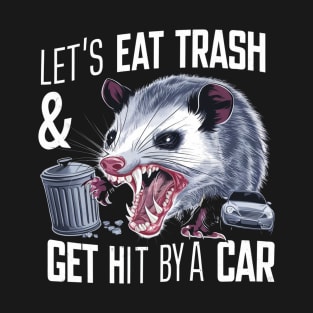 Let's Eat Trash & Get Hit By A Car T-Shirt