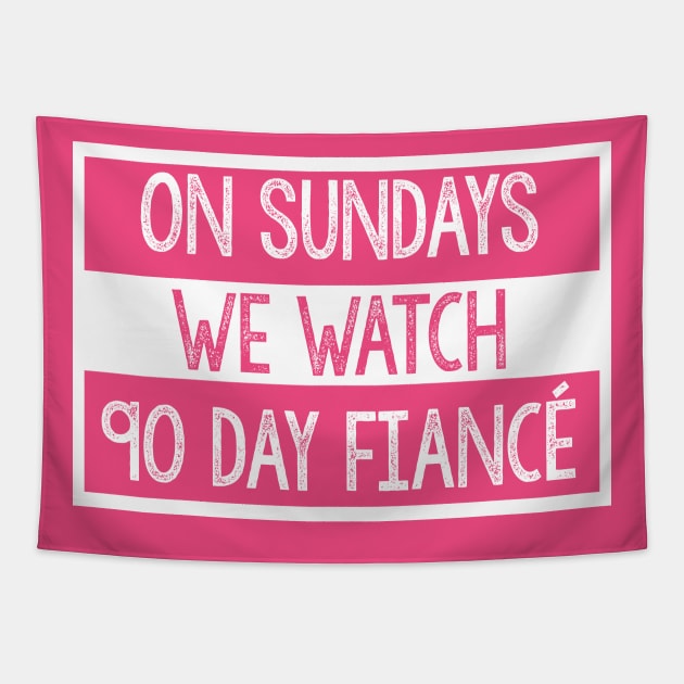 On Sundays We Watch 90 Day Fiance - 90 day fiancé fans Tapestry by DankFutura