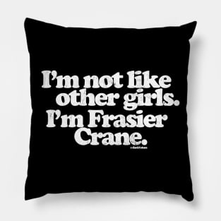 I'm Not Like Other Girls I'm Frasier Crane Pillow