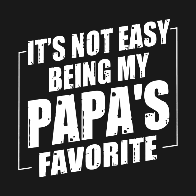 It's Not Easy Being My Papa's Favorite by Benko Clarence