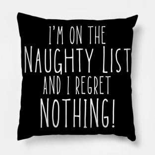 Christmas Humor. Rude, Offensive, Inappropriate Christmas Design. I'm On The Naughty List And I Regret Nothing. White Pillow