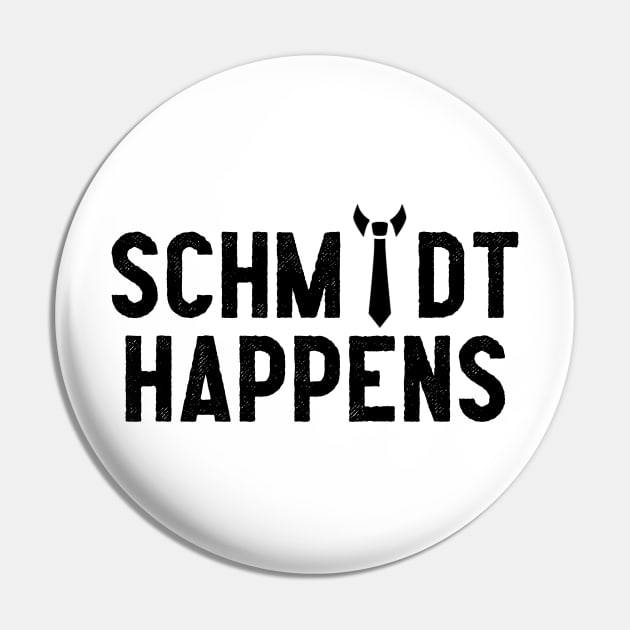 Schmidt Happens Pin by Pretty Good Shirts