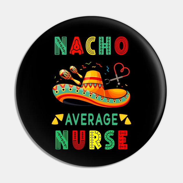 Nacho Average Nurse Nursing Cinco De Mayo Fiesta Mexican Pin by mstory