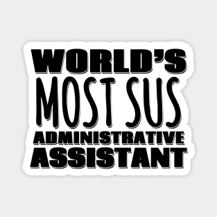 World's Most Sus Administrative Assistant Magnet