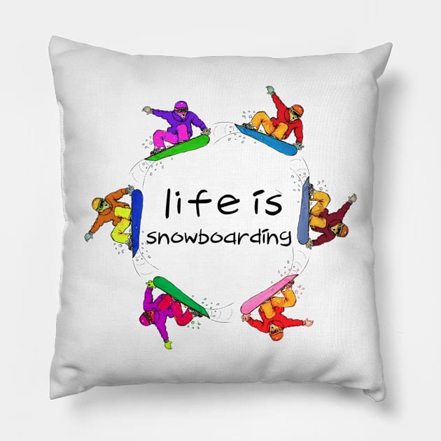 Life is snowboarding Pillow by dizzycat-biz