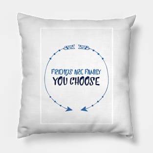 Friends are family we choose Pillow