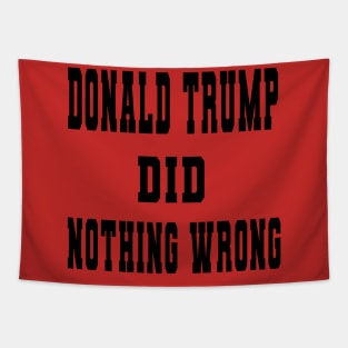 DONALD TRUMP DID NOTHING WRONG Tapestry