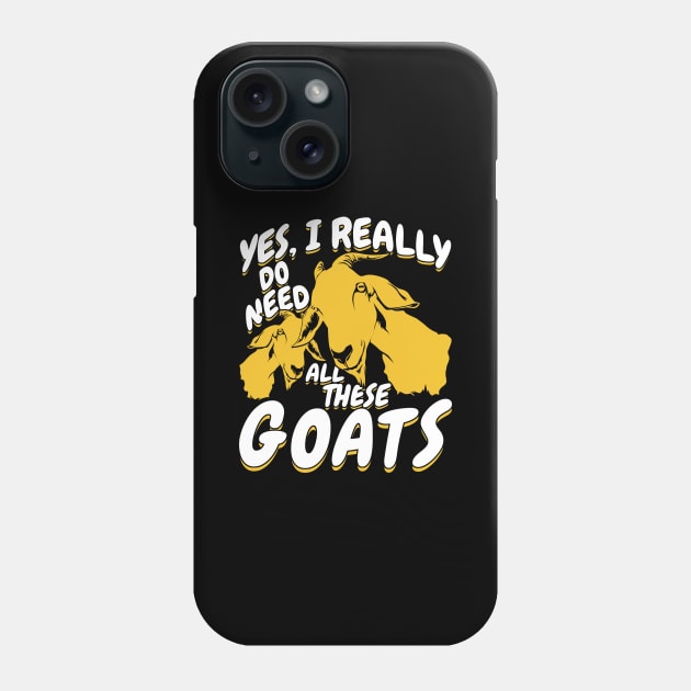 Yes I Really Do Need All These Goats Phone Case by Dolde08