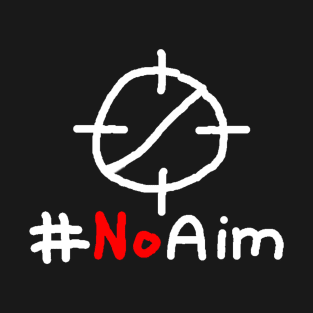 #NoAim T-Shirt