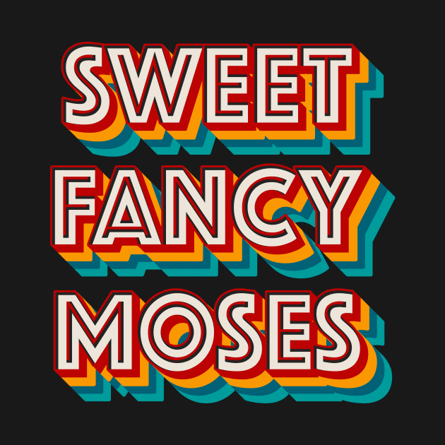 Sweet Fancy Moses by n23tees